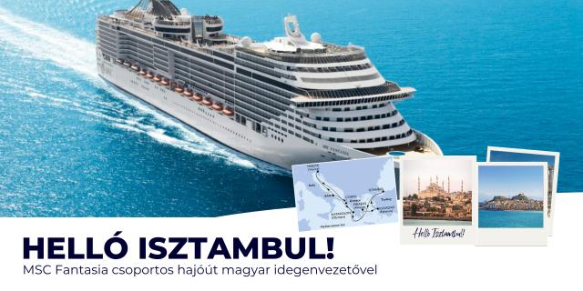 HELLÓ ISZTAMBUL! MSC Fantasia csoportos hajóút magyar idegenvezetővel